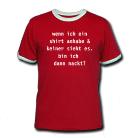 wenn ich ein shirt anhabe & keiner sieht es. bin ich dann nackt?