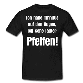 Ich habe Tinnitus auf den Augen, ich sehe lauter Pfeifen!