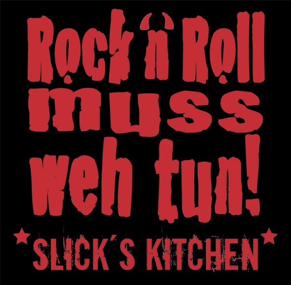 Slick's Kitchen: Rock'n'Roll muss weh tun!