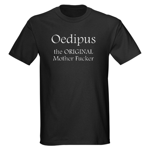 Oedipus the ORIGINAL Mother Fucker