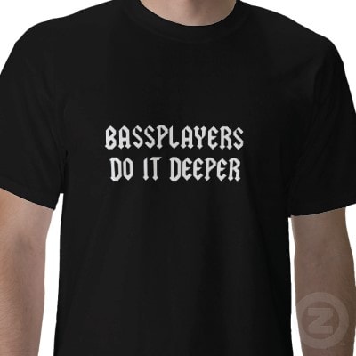 Shirt: Bass Players Do It Deeper