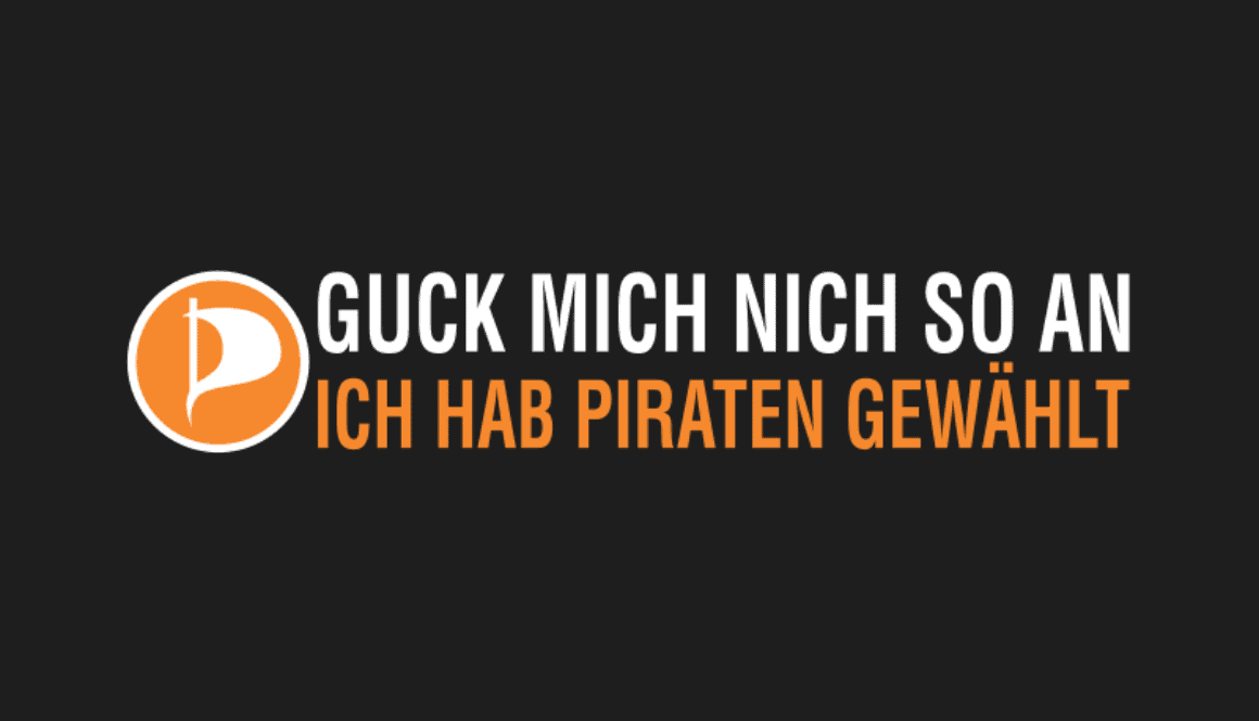 Guck mich nicht so an ich habe Piraten gewaehlt