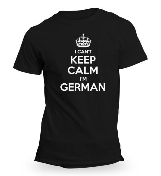 I CAN'T KEEP CALM, I'M GERMAN!