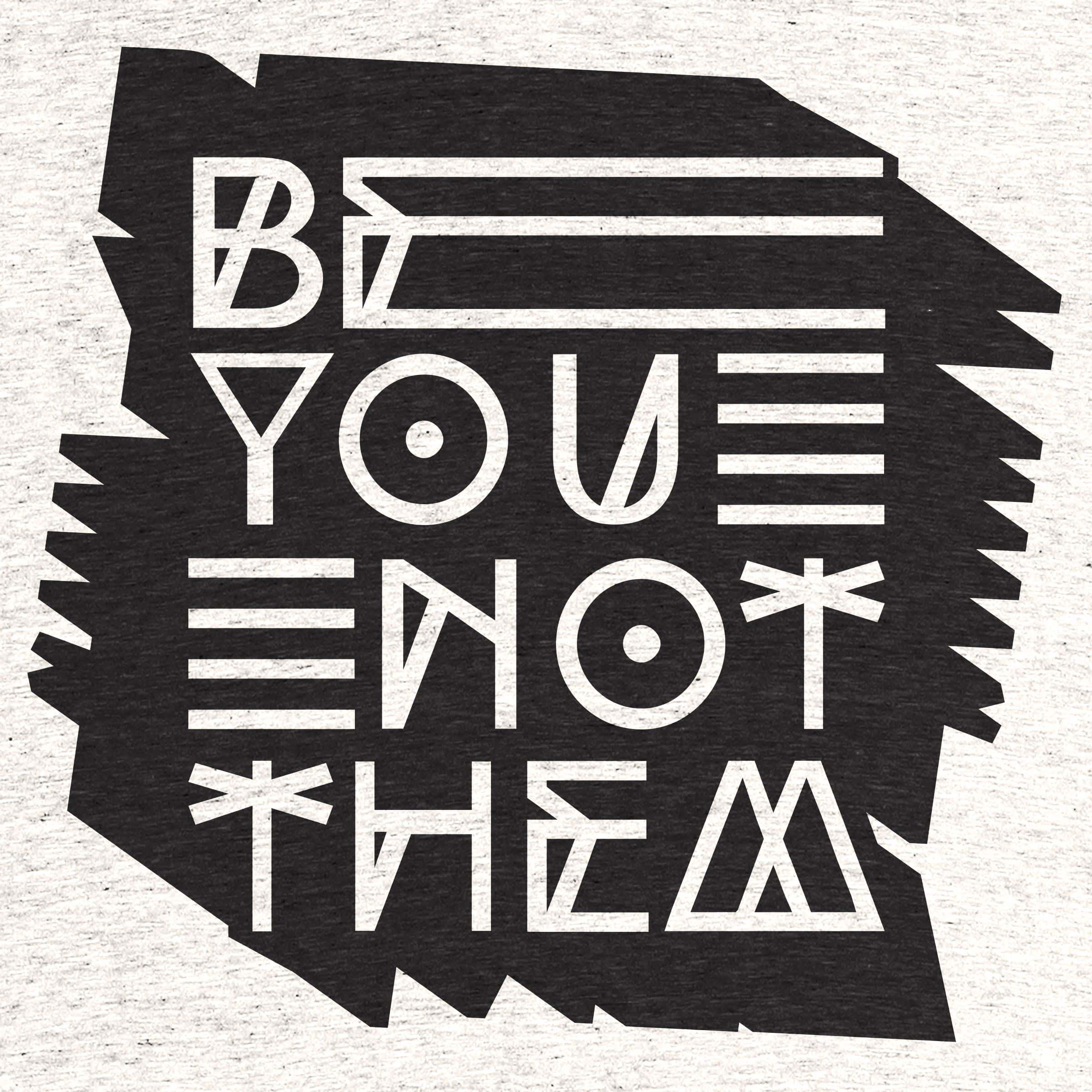 Be you not them